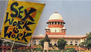 Sex Workers must be entitled to equal rights as of a citizen of the country: Supreme court