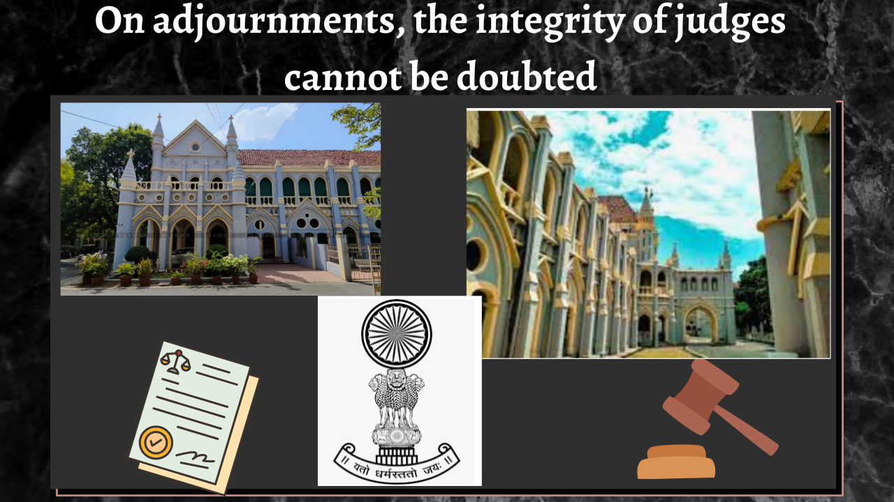 On adjournments, the integrity of judges cannot be doubted