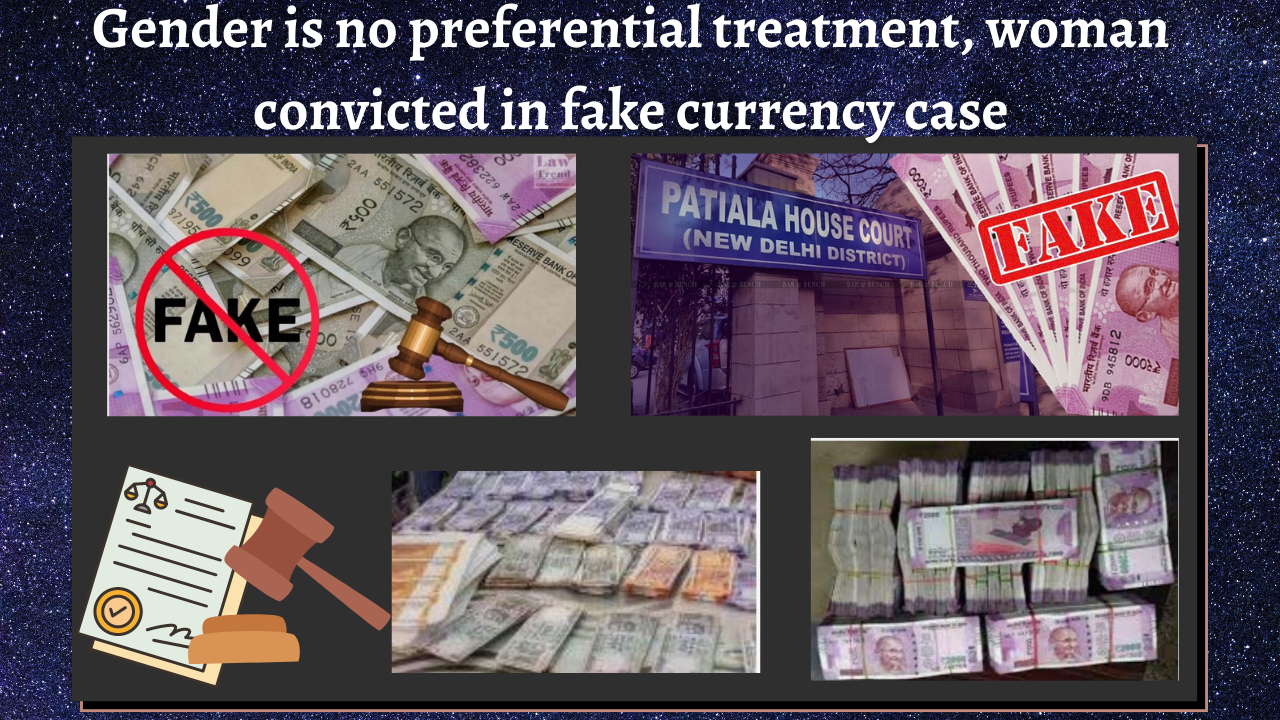 Gender is no preferential treatment, woman convicted in fake currency case