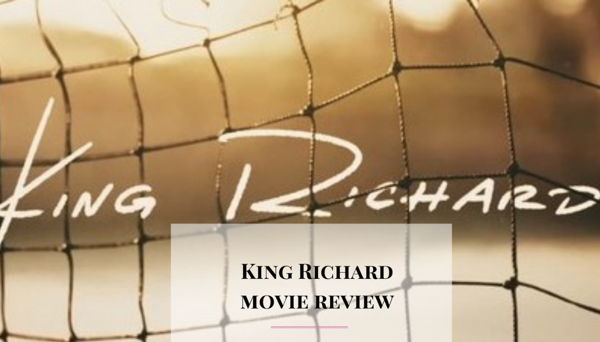 King Richard: Film Review Beware Spoiler Ahead!