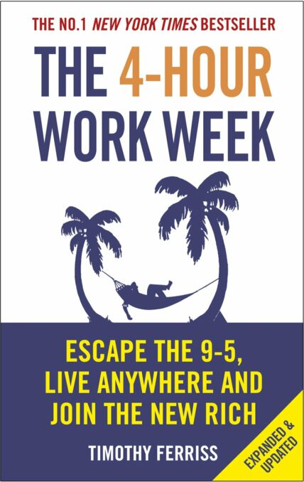 The 4-Hour Workweek: Escape 9–5, Live Anywhere, and Join the New Rich by Tim Ferriss