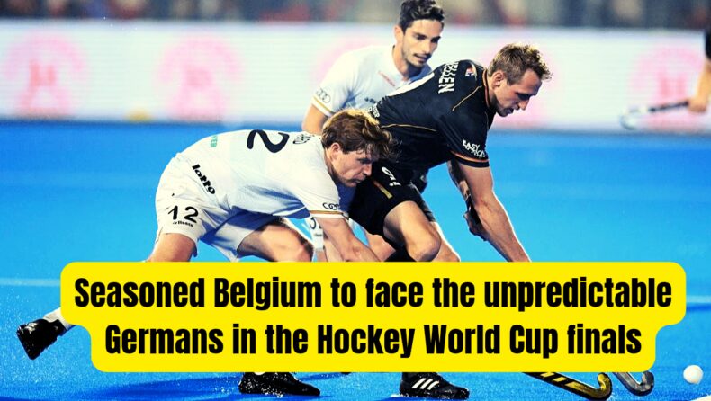 Seasoned Belgium to face the unpredictable Germans in the Hockey World Cup finals