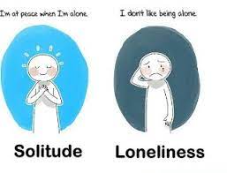 Loneliness vs. Solitude 