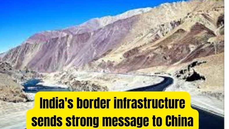 India's border infrastructure sends strong message to China