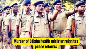 Murder of Odisha health minister reignites police reforms