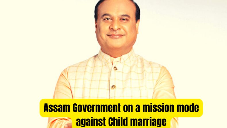 Assam Government on a mission mode against Child marriage