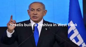 Israelis build a yeshiva in West Bank - Asiana Times