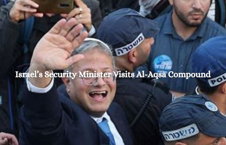 Ben-Gvir visits Al-Aqsa, spikes up tension - Asiana Times