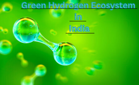 PLI Scheme to develop Green Hydrogen Ecosystem in India