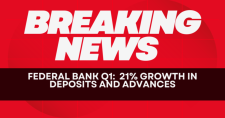 Federal Bank Q1: 21% Growth in Deposits and Advances