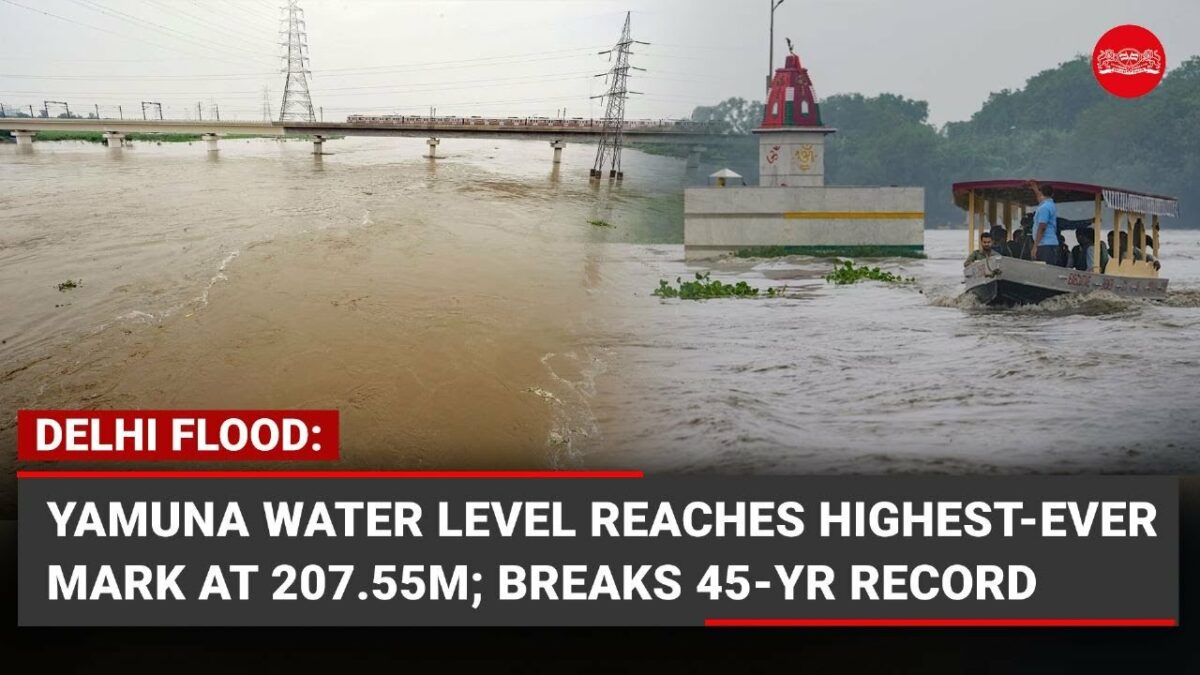 Yamuna water level reaches highest ever mark at 207.55M, breaking a 45 year record.