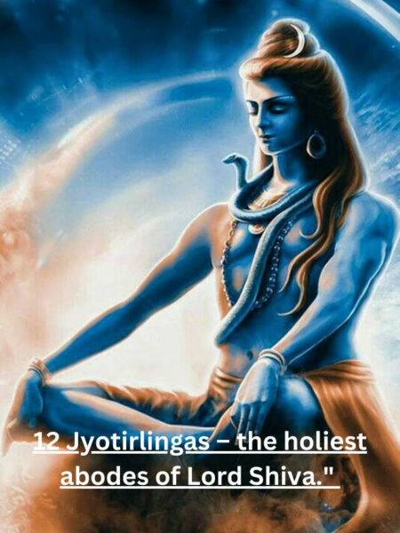 12 Jyotirlingas – the holiest abodes of Lord Shiva.